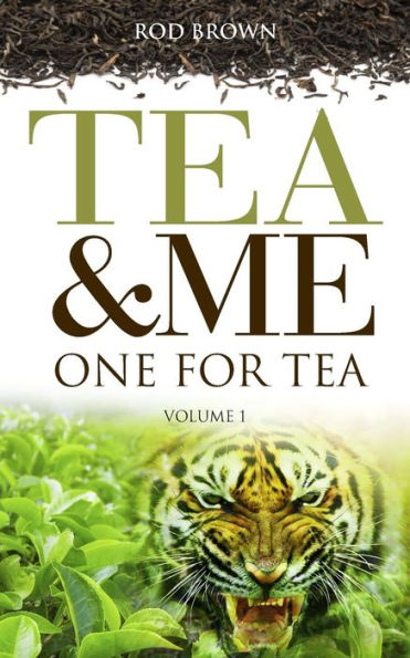 Tea and Me. One for Tea: A country boy becomes a man on an Indian tea estate