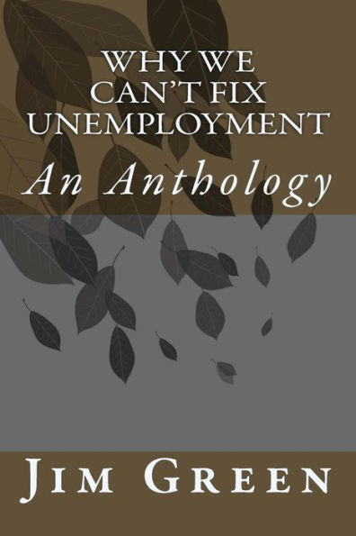Why We Can't Fix Unemployment: An Anthology