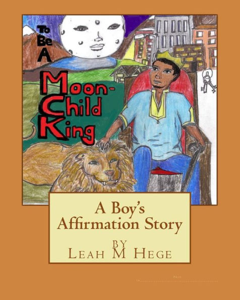 To Be A Moon-Child King: A Boy's Affirmation Story