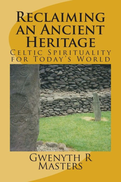 Reclaiming an Ancient Heritage: Celtic Spirituality for Today's World
