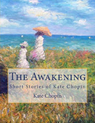 Title: The Awakening: Short Stories of Kate Chopin, Author: Kate Chopin