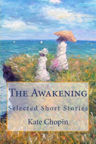 Title: The Awakening: Selected Short Stories, Author: Kate Chopin
