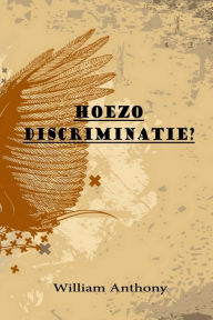 Title: Hoezo Discriminatie?, Author: William Anthony