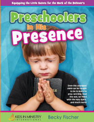 Title: Preschoolers in His Presence: Children's Church Curriculum for Ages 3 - 5, Author: Becky Fischer