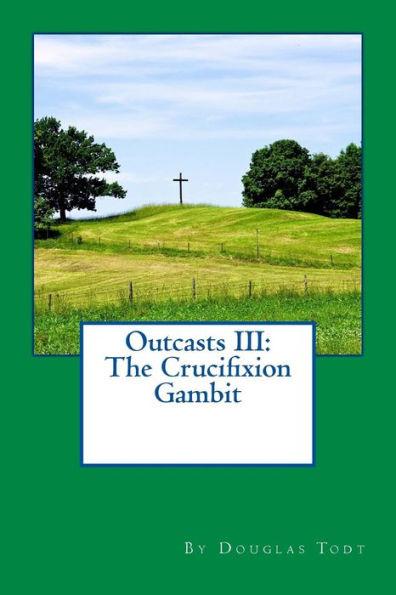 Outcasts III: The Crucifixion Gambit