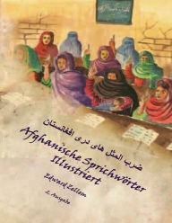 Title: Afghanische Sprichwörter Illustriert (Zweite Ausgabe): Afghan Proverbs in German and Dari Persian (2nd Ed.), Author: Edward Zellem