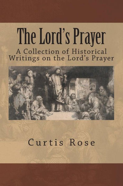 The Lord's Prayer: A Collection of Historical Writings on the Lord's Prayer