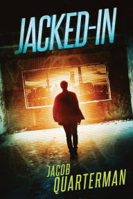 Title: Jacked-In, Author: Jacob Quarterman