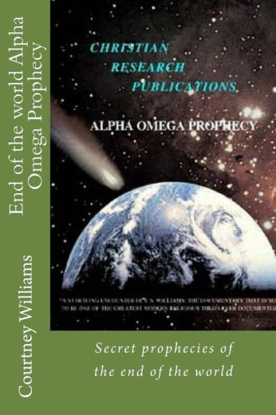End of the world Alpha Omega Prophecy: Secret prophecies of the end of the world