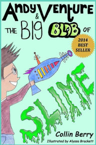 Title: Andy Venture and the Big Blob of Slime, Author: Collin Berry