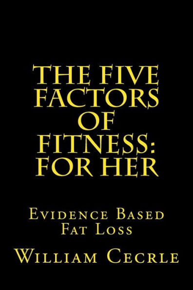 The Five Factors of Fitness: For Her: Evidence Based Fat Loss