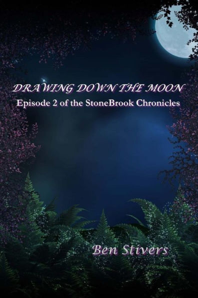 Drawing Down The Moon - Episode 2 of the StoneBrook Chronicles
