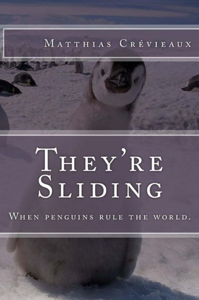 They're Sliding: When penguins rule the world.