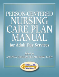 Title: Person-Centered Nursing Care Plan Manual for Adult Day Services, Author: Amanda Graham Sillars