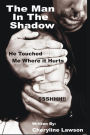 The Man in the Shadow: He Touched Me Where it Hurt