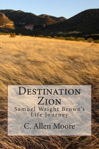 Destination Zion: Samuel Wright Brown's Life Journey