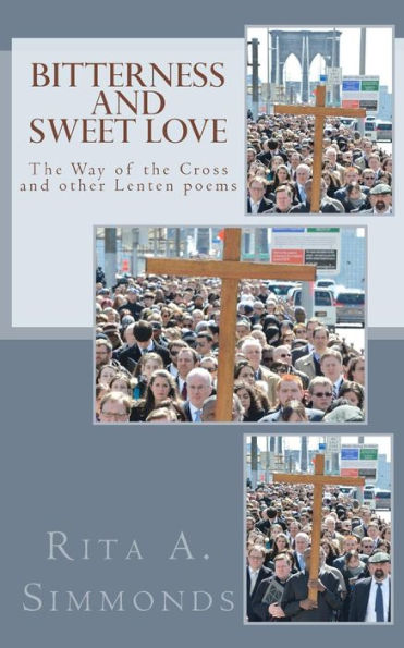 Bitterness and Sweet Love: The Way of the Cross and other Lenten poems