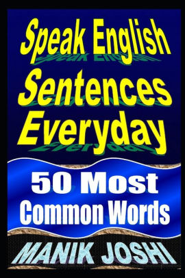 Speak English Sentences Everyday 50 Most Common Words By Manik Joshi Paperback Barnes Noble