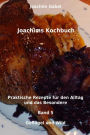 Joachims Kochbuch Band 5 Geflügel und Wild: Praktische Rezepte für den Alltag und das Besondere