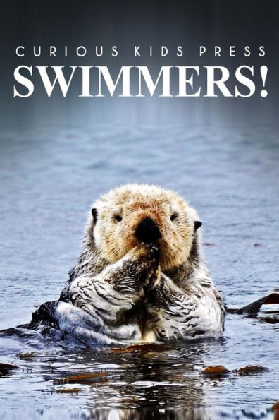 Swimmers! - Curious Kids Press: (Picture book, Children's book about animals, Animal books for kids 5-7)