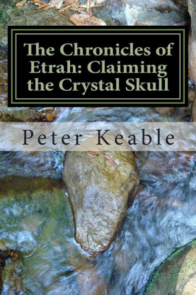 The Chronicles of Etrah: Claiming the Crystal Skull
