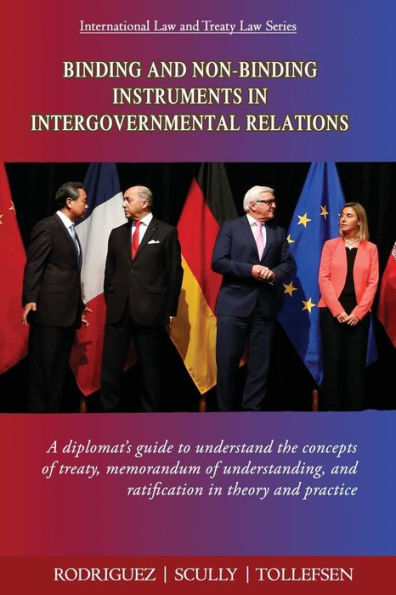 Binding and Non-Binding Instruments in Intergovernmental Relations: A diplomat's guide to understand the concepts of treaty, memorandum of understanding, and ratification in theory and practice