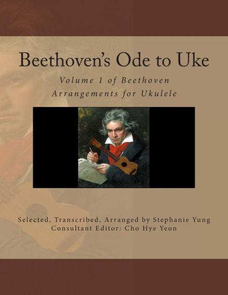 Beethoven's Ode to Uke: Volume 1 of Beethoven Arrangements for Ukulele