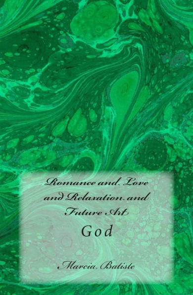 Romance and Love and Relaxation and Future Art: God