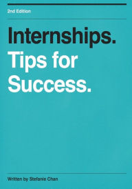 Title: Internships, Tips for Success, Author: Stefanie Chan