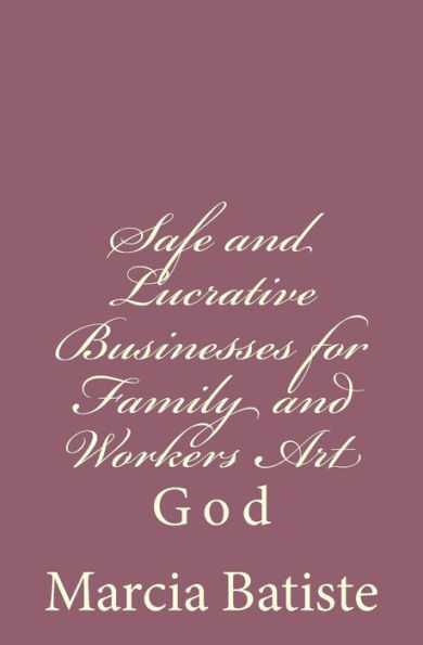 Safe and Lucrative Businesses for Family and Workers Art: God