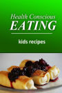 Health Conscious Eating - Kids Recipes: Healthy Cookbook for Beginners