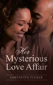Title: Her Mysterious Love Affair, Author: Lorenetta Tucker