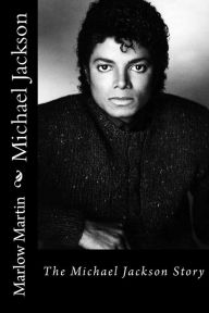 Title: Michael Jackson: The Michael Jackson Story, Author: Marlow Jermaine Martin