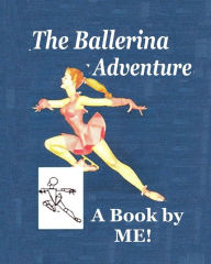 Title: The Ballerina Adventure: A Book by ME!, Author: Debora Dyess