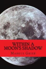 Title: Within A Moon's Shadow, Author: Markus Grier