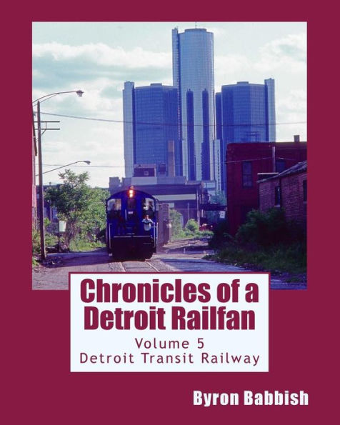 Chronicles of a Detroit Railfan Volume 5: Detroit Transit Railway