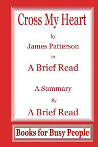 Title: Cross My Heart by James Pattereson In A Brief Read: A Summry, Author: A Brief Read