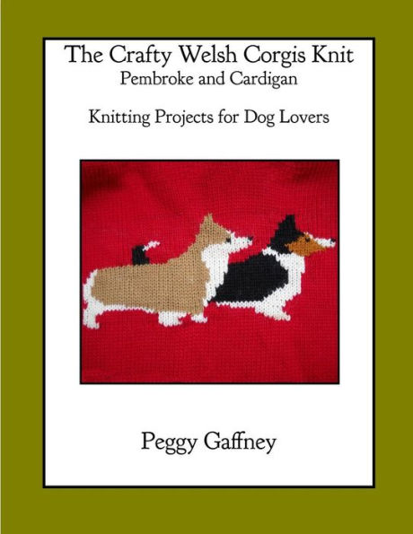 The Crafty Welsh Corgi Knits: Pembroke and Cardigan: Knitting Projects for Dog Lovers