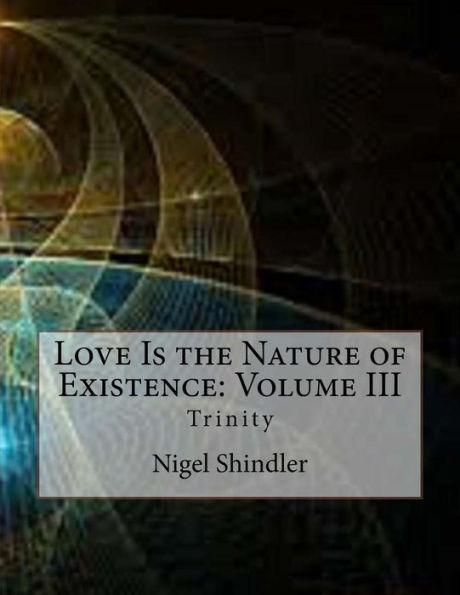 Love Is the Nature of Existence: Volume III: Trinity
