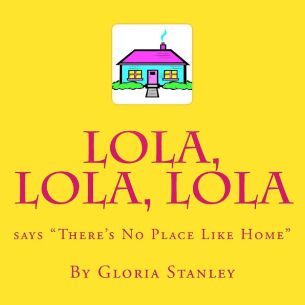 Lola, Lola, Lola says "There's No Place Like Home"