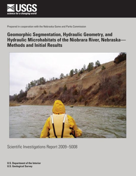 Geomorphic Segmentation, Hydraulic Geometry, and Hydraulic Microhabitats of the Niobrara River, Nebraska?Methods and Initial Results