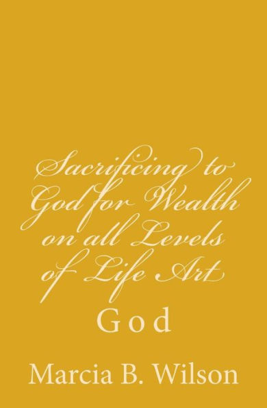 Sacrificing to God for Wealth on all Levels of Life Art: God