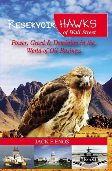 Reservoir Hawks of Wall Street: Power, Greed & Dominion in the World of Oil Business