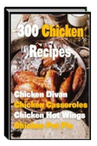 Title: 300 Chicken Recipes, Author: Michele Richards