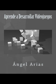 Title: Aprende a Desarrollar Videojuegos, Author: Angel Arias