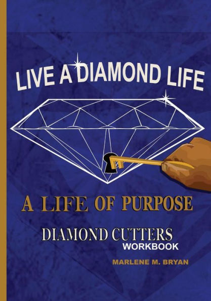 Live a Diamond Life, A Life of Purpose: Diamond Cutters Workbook