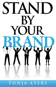 Title: Stand By Your Brand, Author: Tonja Ayers