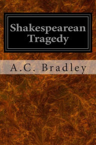 Title: Shakespearean Tragedy, Author: A C Bradley