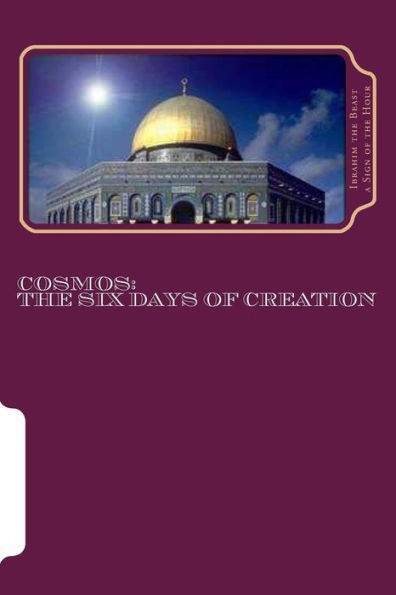 Cosmos: The Six Days of Creation: The Secret Knowledge of Al-Qur'an-al Azeem