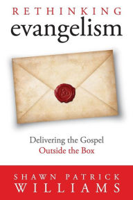 Title: ReThinking Evangelism: Evangelism Outside The Box, Author: Shawn Patrick Williams